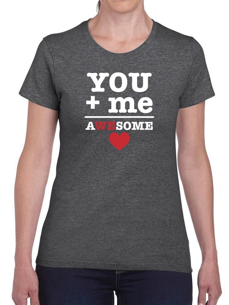 You + Me = Awesome T-shirt -SmartPrintsInk Designs