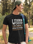 I Turn Wood Into Things T-shirt -SmartPrintsInk Designs