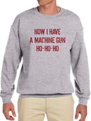Now I Have A Machine Gun Sweatshirt -SmartPrintsInk Designs