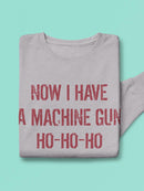 Now I Have A Machine Gun Sweatshirt -SmartPrintsInk Designs
