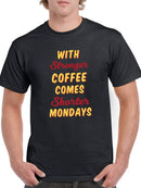 Stronger Coffee, Shorter Mondays T-shirt -SmartPrintsInk Designs