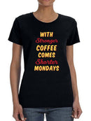 Stronger Coffee, Shorter Mondays T-shirt -SmartPrintsInk Designs