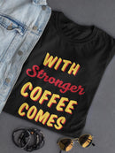 Stronger Coffee, Shorter Mondays T-shirt -SmartPrintsInk Designs