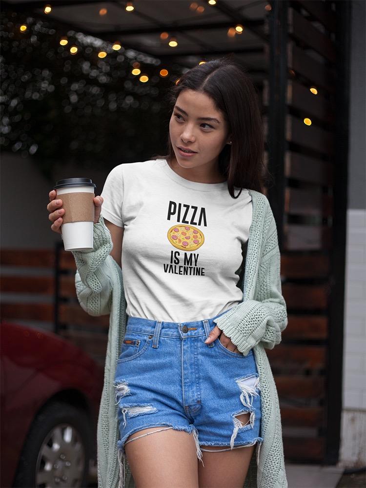 Pizza Is My Valentine T-shirt -SmartPrintsInk Designs