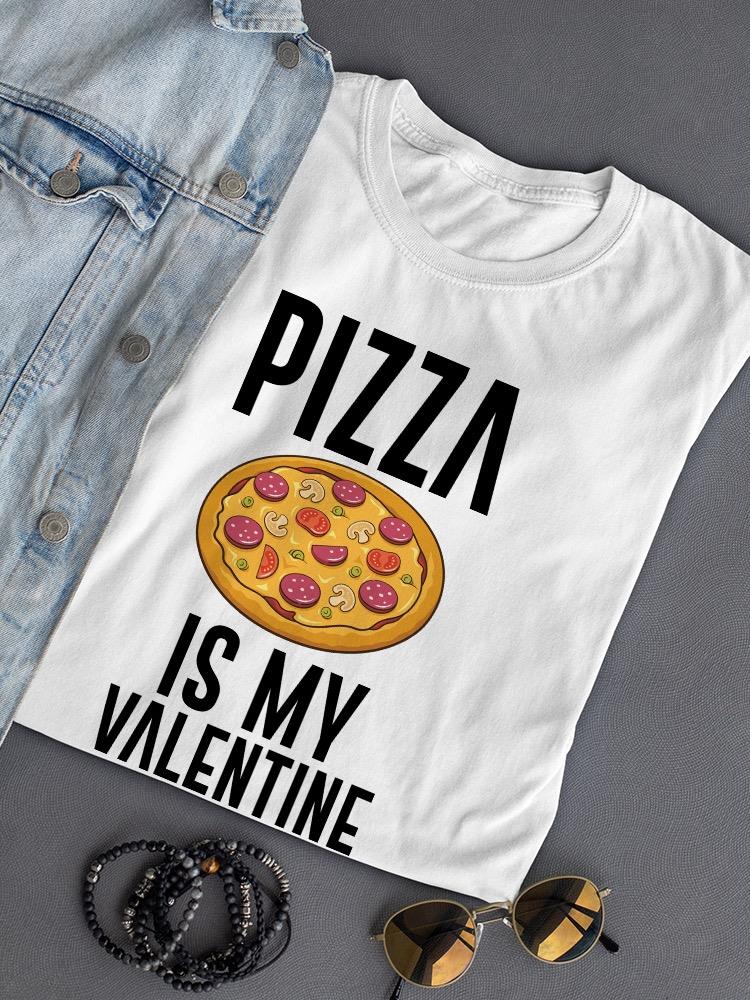Pizza Is My Valentine T-shirt -SmartPrintsInk Designs