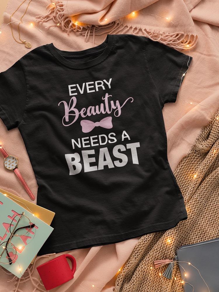 Every Beauty Needs A Beast T-shirt -SmartPrintsInk Designs