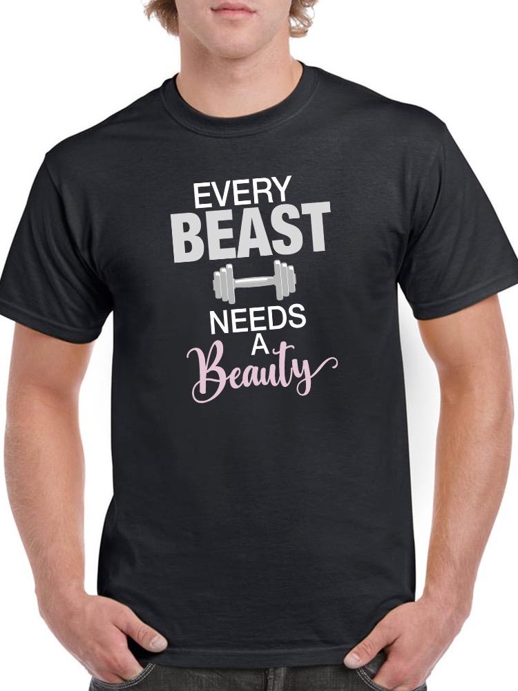 Every Beauty Needs A Beast T-shirt -SmartPrintsInk Designs