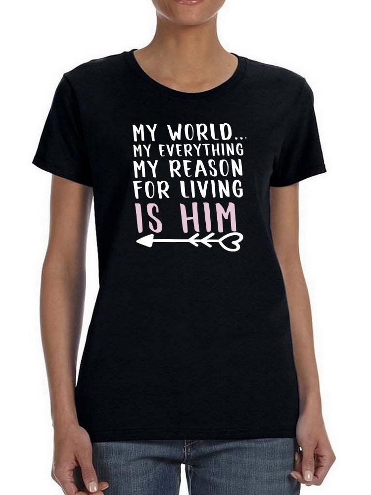 My Reason For Living Is Him T-shirt -SmartPrintsInk Designs