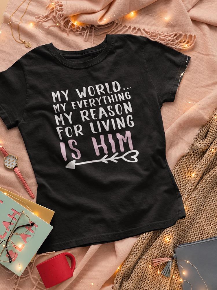 My Reason For Living Is Him T-shirt -SmartPrintsInk Designs