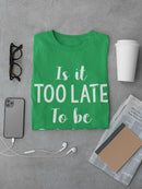 Too Late To Be Good? T-shirt -SmartPrintsInk Designs