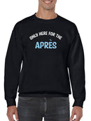 Only Here For The Apres Sweatshirt -SmartPrintsInk Designs