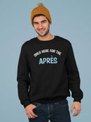 Only Here For The Apres Sweatshirt -SmartPrintsInk Designs