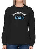 Only Here For The Apres Sweatshirt -SmartPrintsInk Designs