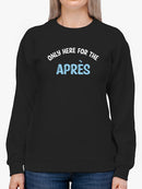 Only Here For The Apres Sweatshirt -SmartPrintsInk Designs