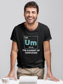 Um. The Element Of Confusion T-shirt -SmartPrintsInk Designs