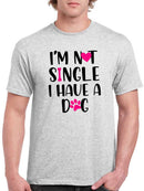 Not Single I Have A Dog T-shirt -SmartPrintsInk Designs