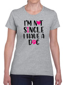 Not Single I Have A Dog T-shirt -SmartPrintsInk Designs