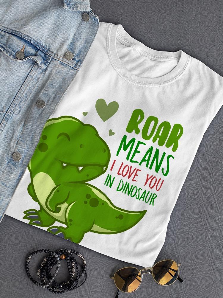 Roar Means I Love You T-shirt -SmartPrintsInk Designs