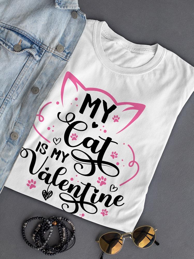 My Cat Is My Valentine T-shirt -SmartPrintsInk Designs