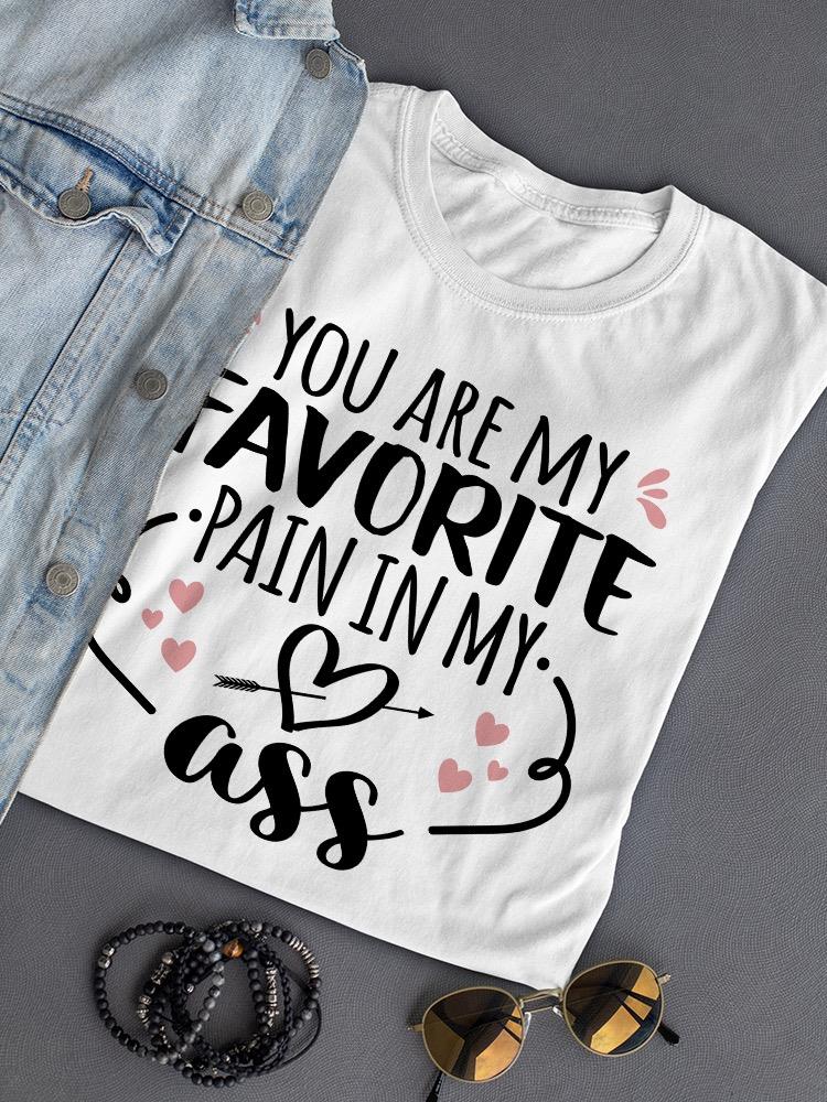 My Favorite Pain In My A** T-shirt -SmartPrintsInk Designs