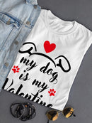 My Dog Is My Valentine! T-shirt -SmartPrintsInk Designs
