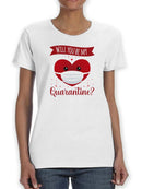 Will You Be My Quarantine? T-shirt -SmartPrintsInk Designs
