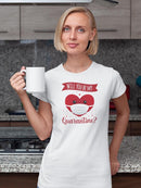 Will You Be My Quarantine? T-shirt -SmartPrintsInk Designs
