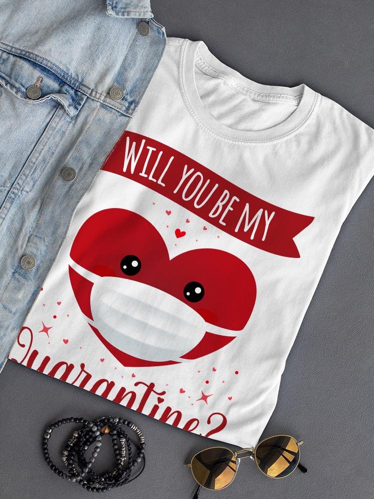 Will You Be My Quarantine? T-shirt -SmartPrintsInk Designs