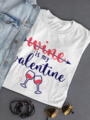 Wine Is My Valentine! T-shirt -SmartPrintsInk Designs