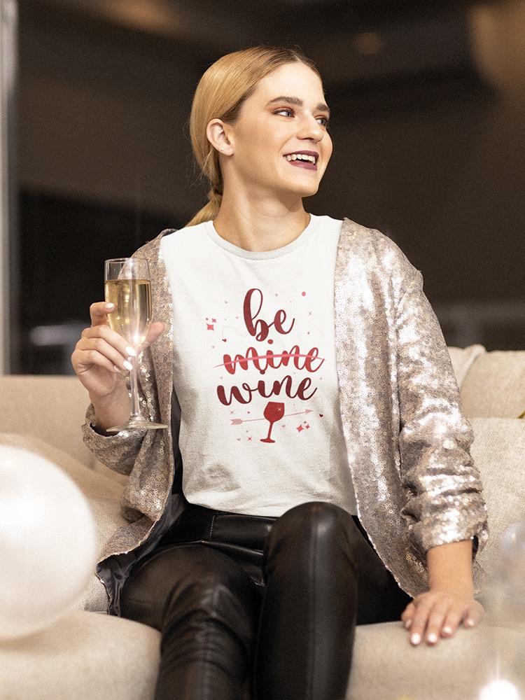Be Wine, Not Mine T-shirt -SmartPrintsInk Designs