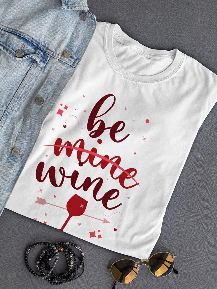 Be Wine, Not Mine T-shirt -SmartPrintsInk Designs
