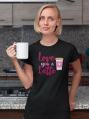 Love You A Latte! T-shirt -SmartPrintsInk Designs