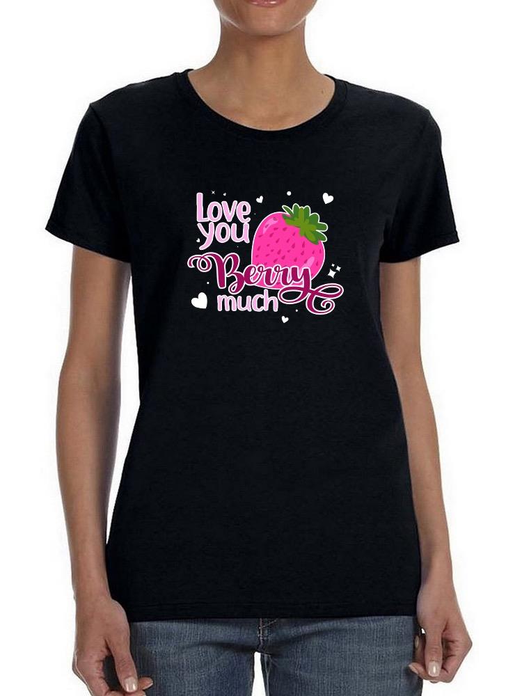 Love You Berry Much T-shirt -SmartPrintsInk Designs