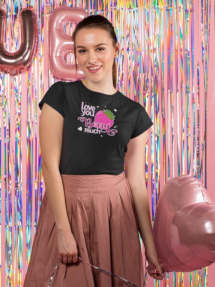 Love You Berry Much T-shirt -SmartPrintsInk Designs