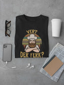 Vert Der Ferk? T-shirt -SmartPrintsInk Designs