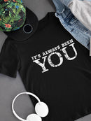 It's Always Been You T-shirt -SmartPrintsInk Designs