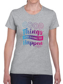 Good Things Are Going To Happen T-shirt -SmartPrintsInk Designs