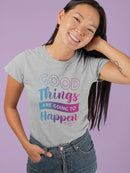 Good Things Are Going To Happen T-shirt -SmartPrintsInk Designs