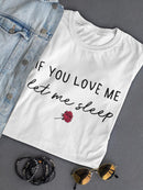 If You Love Me, Let Me Sleep T-shirt -SmartPrintsInk Designs