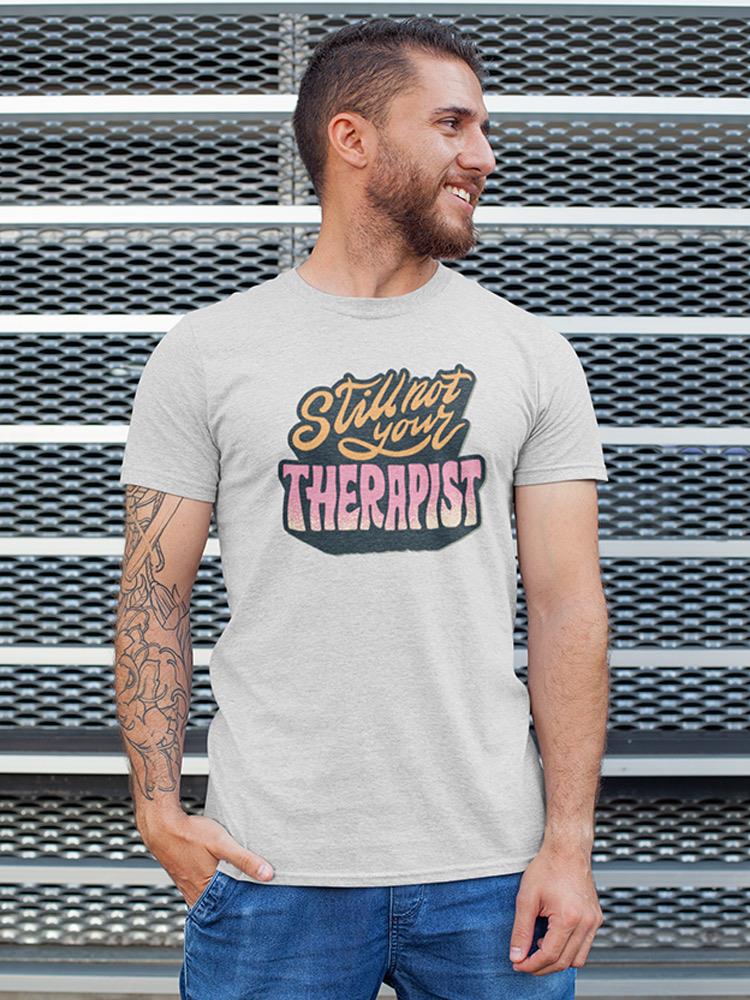 Still Not Your Therapist T-shirt -SmartPrintsInk Designs