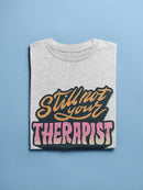 Still Not Your Therapist T-shirt -SmartPrintsInk Designs