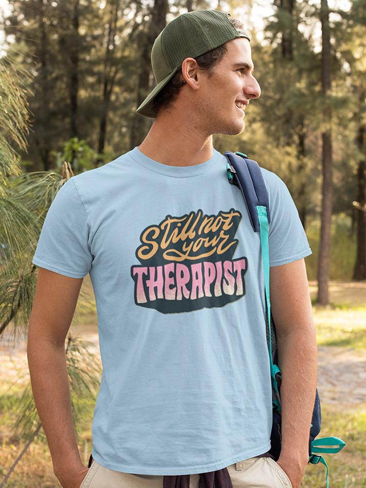 Still Not Your Therapist T-shirt -SmartPrintsInk Designs