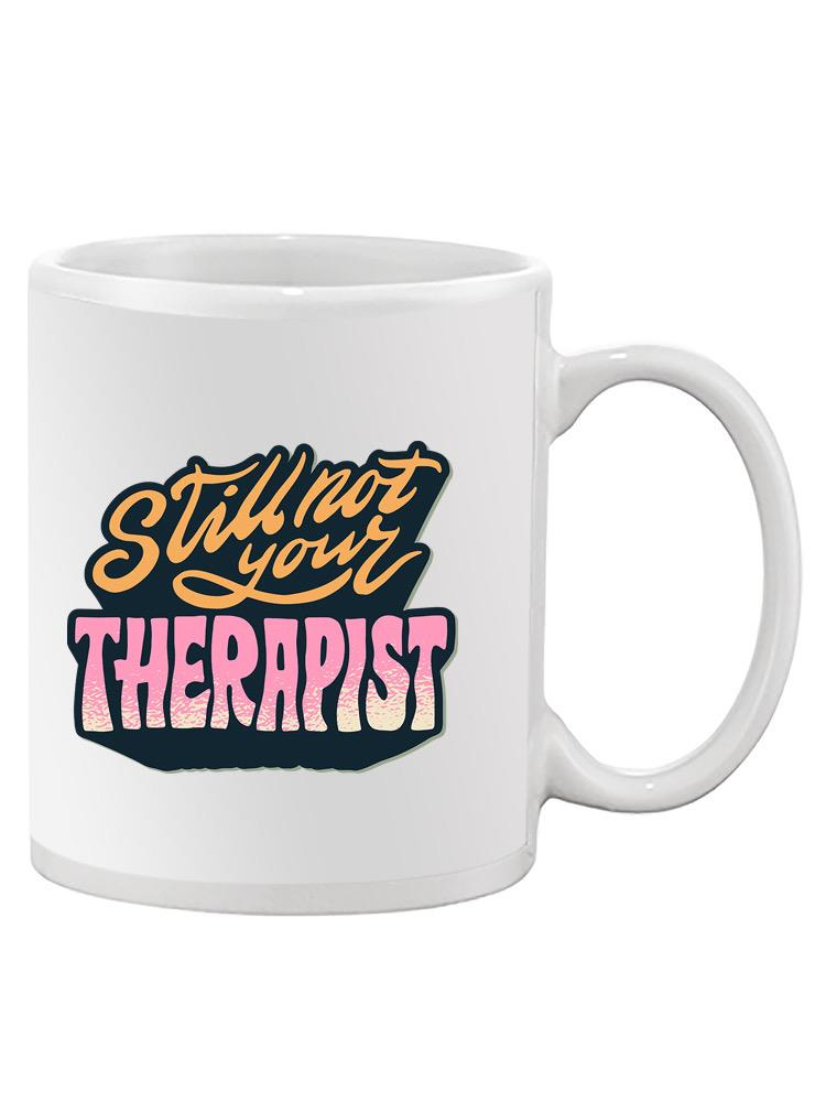 Still Not Your Therapist Mug -SmartPrintsInk Designs