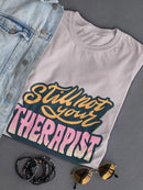 Still Not Your Therapist T-shirt -SmartPrintsInk Designs