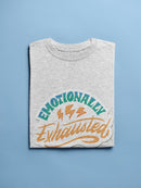 Emotionally Exhausted! T-shirt -SmartPrintsInk Designs