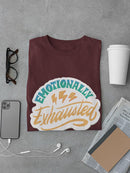 Emotionally Exhausted! T-shirt -SmartPrintsInk Designs