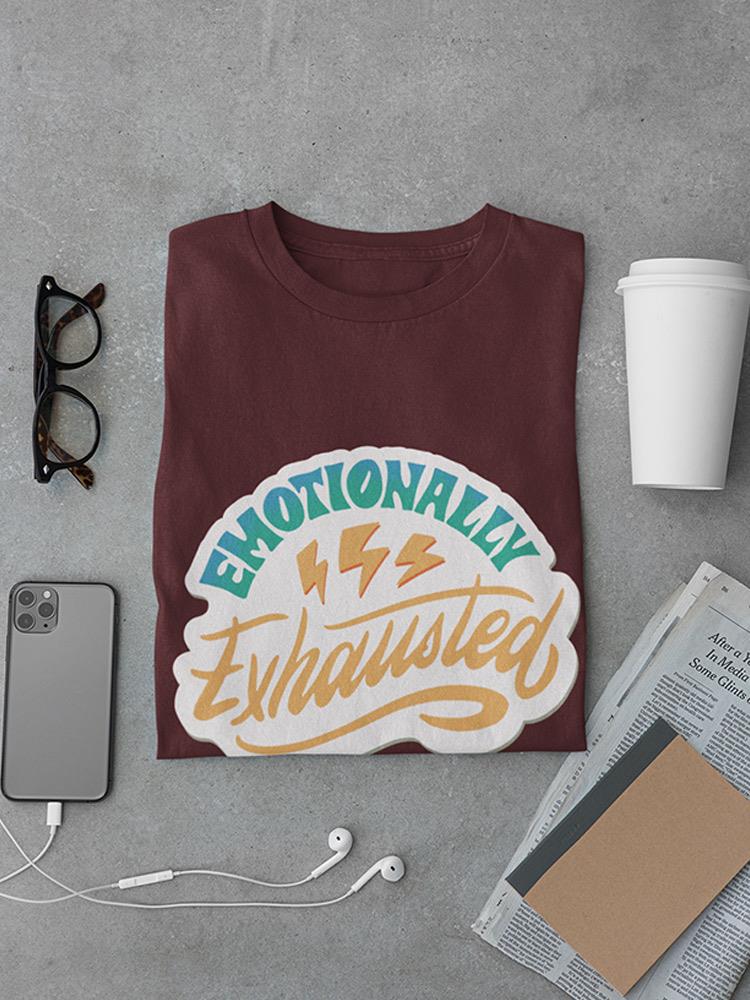 Emotionally Exhausted! T-shirt -SmartPrintsInk Designs