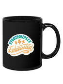 Emotionally Exhausted! Mug -SmartPrintsInk Designs