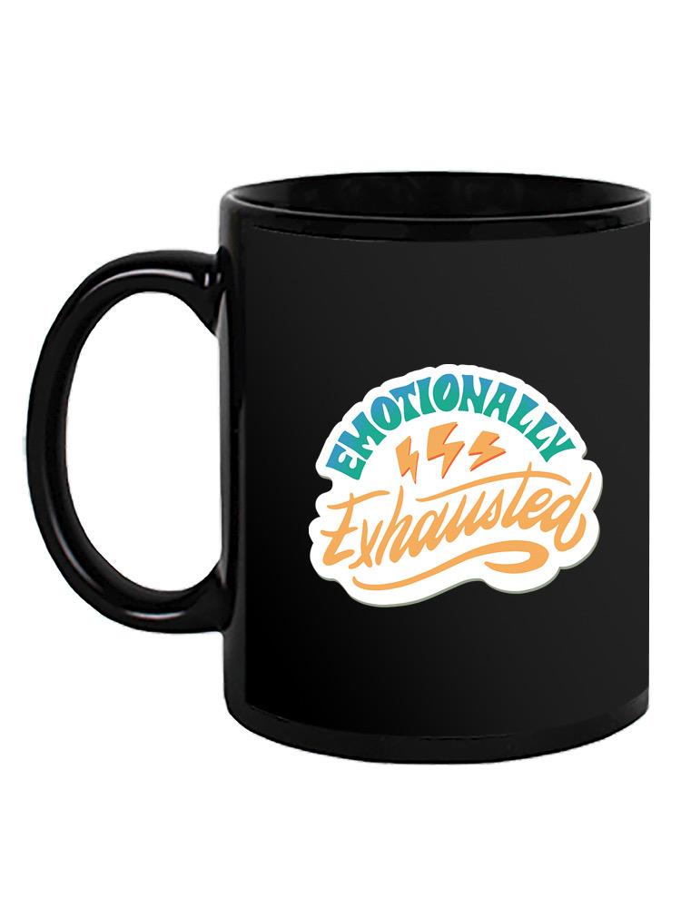 Emotionally Exhausted! Mug -SmartPrintsInk Designs