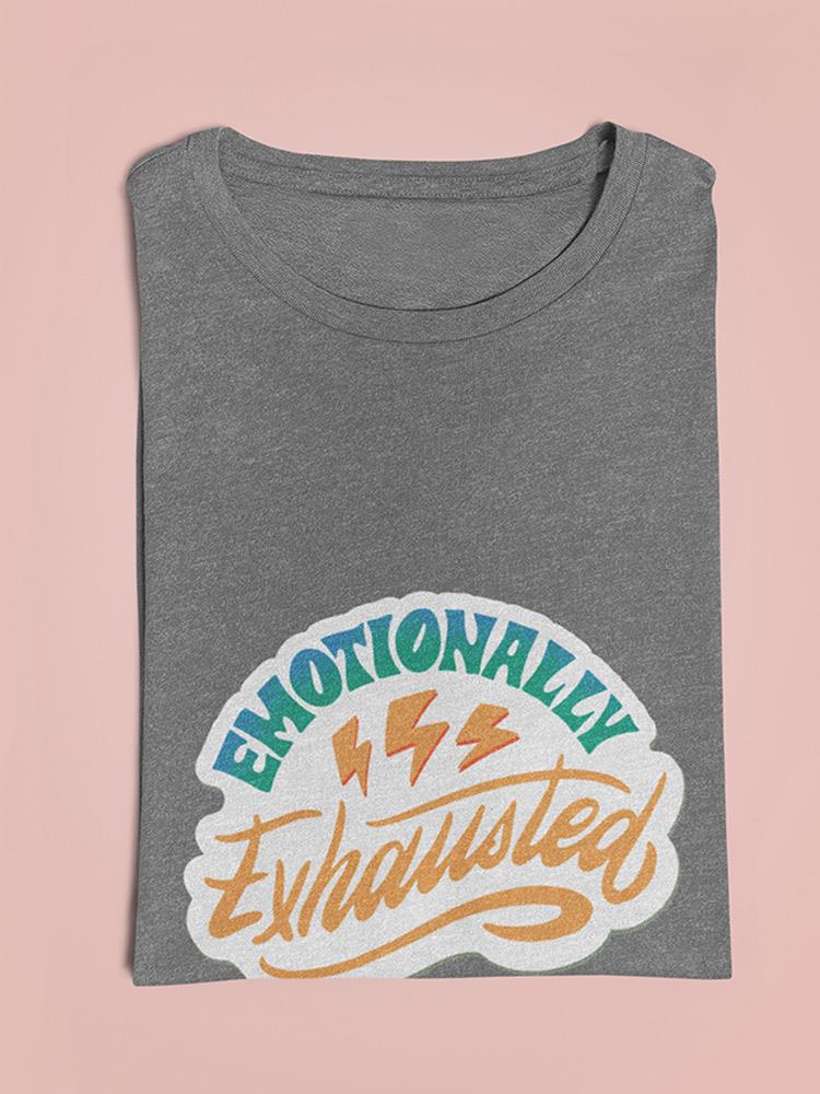 Emotionally Exhausted! T-shirt -SmartPrintsInk Designs